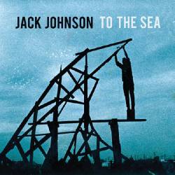 Jack Johnson : To the Sea